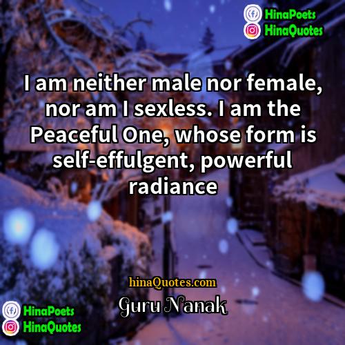 Guru Nanak Quotes | I am neither male nor female, nor